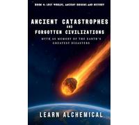 Ancient Catastrophes and Forgotten Civilizations: 4 (Lost Worlds: Ancient Origins and History)