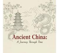 Ancient China: A Journey Through Time: Beautiful Chinese-Inspired Coloring Book for Adults - Temples, Dragons, Warriors & Traditional Art for Relaxation and Mindfulness