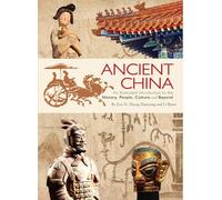 Ancient China: An Illustrated Introduction to the History, People, Culture and Beyond