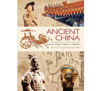 Ancient China: An Illustrated Introduction to the History, People, Culture and Beyond