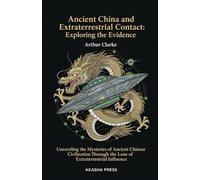 Ancient China and Extraterrestrial Contact: Exploring the Evidence: Unraveling the Mysteries of Ancient Chinese Civilization Through the Lens of Extraterrestrial Influence
