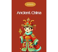 Ancient China for kids - Ancient civilizations -: Ages 6 to 10: Interesting facts for curious minds about ancient history (Antiquity series)