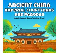 Ancient China, Imperial Courtyards and Pagodas: Kawaii Coloring Book of Ancient China (Kawaii Architecture Coloring Book)