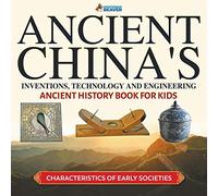 Ancient China's Inventions, Technology and Engineering - Ancient History Book for Kids | Characteristics of Early Societies