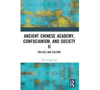 Ancient Chinese Academy, Confucianism, and Society II : Politics and Culture