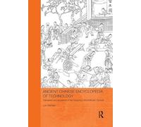 Ancient Chinese Encyclopedia of Technology: Translation and Annotation of Kaogong ji, The Artificers' Record (Routledge Studies in the Early History of Asia)