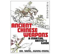Ancient Chinese Weapons: A Martial Arts Guide