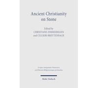 Ancient Christianity on Stone: Greek Inscriptions and the Early Church (Scripta Antiquitatis Posterioris ad Ethicam REligionemque pertinentia)