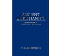 Ancient Christianity: The Development of its Institutions and Practices
