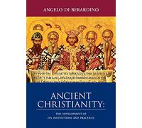 Ancient Christianity: The Development of Its Institutions and Practices