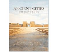 Ancient Cities Coloring Book: Calm, Architectural Line Art of the World’s Greatest Lost Cities for Relaxation and Focus