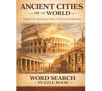 Ancient Cities of the World: Historic Cities From Ancient Civilizations. A Word Search Puzzle Book (Travel & Discovery)