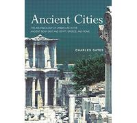 Ancient Cities: The Archaeology of Urban Life in the Ancient Near East and Egypt, Greece and Rome