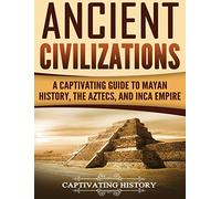 Ancient Civilizations: A Captivating Guide to Mayan History, the