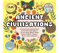 Ancient Civilizations: A Coloring & Activity Book for Curious Kids Ages 6-10 Fun Facts, Mazes, Word Search & More - Greece, Rome, China & Beyond (Educational Colouring Books for Children)