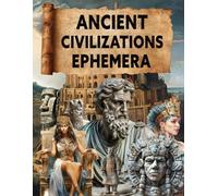 Ancient Civilizations Ephemera Book: High Quality Images Of Peoples, For Paper Crafts, Scrapbooking, Mixed Media, Junk Journals, Collage Art, Artist Trading Cards, and More.
