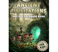 Ancient Civilizations Facts & Coloring Book for Kids: Uncover Ancient Worlds and Lost Wonders (Historical Facts & Coloring Books for Kids)