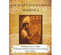 Ancient Civilizations Mandala Coloring Book for Adults: 30 Designs Inspired by Rome, Greece, Egypt & Early Empires: Mandalas inspired by classical ... ... Mandala Coloring Books for Adults)