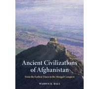 Ancient Civilizations of Afghanistan : From the Earliest Times to the Mongol Conquest