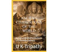 ANCIENT CIVILIZATIONS OF THE WORLD: An Encyclopedia for Students & Knowledge Seekers