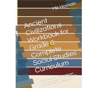Ancient Civilizations Workbook for Grade 6-8: Complete Social Studies Curriculum: Standards-Aligned , Reading Passages, Vocabulary, Project with Activities, Maps, Primary Sources, and Assessment