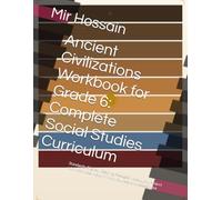 Ancient Civilizations Workbook for Grade 6: Complete Social Studies Curriculum: Standards-Aligned , Reading Passages, Vocabulary, Project with Activities, Maps, Primary Sources, and Assessment