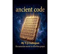 Ancient Code - The Sumerian Secret to Effortless Prayer