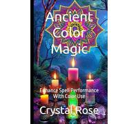 Ancient Color Magic: Enhance Spell Performance With Color Use’ (Crystal Rose Spiritual)