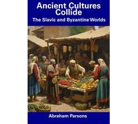 Ancient Cultures Collide: The Slavic and Byzantine Worlds