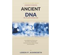 Ancient DNA in Plain English: How Paleogenomics Reconstructs the Genomes of Neanderthals, Denisovans, and Lost Human Lineages from Soil and Bone