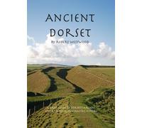 Ancient Dorset: A guide to the sites of Dorset's ancient past