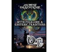 ANCIENT DRAGON LORE: MYTH FOLKLORE & ESOTERIC TRADITIONS (Olivia Talley's Dragon Magick)