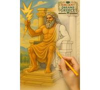 Ancient Dreams of Greece Coloring Book: A Journey Through Myth, Heroic Legend, and the Everyday Life of the Classical World (Growing with Art)