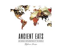 Ancient Eats: An Edible Exploration of the World
