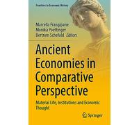Ancient Economies in Comparative Perspective: Material Life, Institutions and Economic Thought (Frontiers in Economic History)