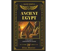 Ancient Egypt: A Clear Guide to Understanding the Essentials: 1 (Made Simple)