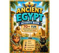 ANCIENT EGYPT ACTIVITY BOOK: 70+ FUN EDUCATIONAL ACTIVITIES FOR KIDS AGES 4-8