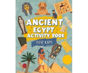 Ancient Egypt Activity Book For Kids: Ancient Egypt Themed Workbook | Includes Mazes, Coloring, Word Search, Facts And More: 60+ Unique Ancient Egypt ... Ideal Gift For Kids Ages 4,5,6,7,8,9,10,11,12