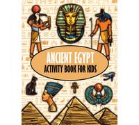 Ancient Egypt Activity Book for Kids: With Coloring, Dot to Dot, Maze, Word Search, Crossword and Much More!