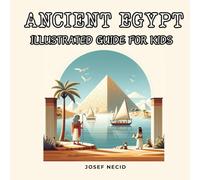 Ancient Egypt: An Illustrated guide for kids 7 - 10 years (Forgotten history for kids)