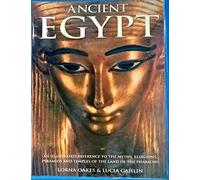 Ancient Egypt: An Illustrated Reference to the Myths, Religions, Pyramids and Temples