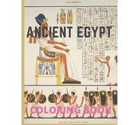 Ancient Egypt Coloring book: Egyptian Coloring book,Life In Ancient Egypt Pharaohs Pyramids Books For Kids and Adults, Coloring Book for Those Who Loves ancient Egyptian
