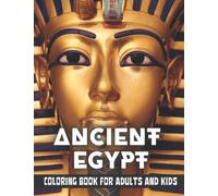 Ancient Egypt Coloring Book for Adults and Kids: Discovering Egypt pharaohs, pyramids, temples, mummification, Egyptian gods hieroglyphics