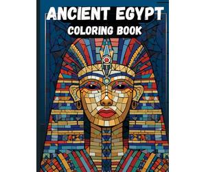 Ancient Egypt Coloring Book for Adults Mosica style ,Pharaohs, Mummy, Pyramids, symbols and More: Egyptian History Coloring Pages Perfect Gift For Male and Female