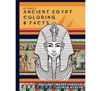 ANCIENT EGYPT COLORING & FACTS - THE ULTIMATE Ancient Egyptian Fact & Colouring Book: Discover the Mysteries of Ancient Egyptians through Coloring & Fascinating Facts: Pyramids, Gods, and Pharaohs