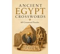 ANCIENT EGYPT CROSSWORDS: 6x9 Inches, 120 Pages | 60 crosswordsPuzzles | Solutions Included|
