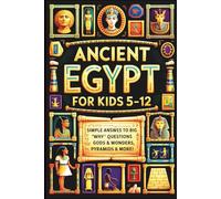 Ancient Egypt for Kids 5-12: Simple Answers to Big Why Questions About Pharaohs, Gods & Wonders, Pyramids & More