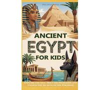 Ancient Egypt for Kids: Explore the Nile, Meet the Pharaohs, and Unlock the Secrets of the Pyramids (History Explorers)