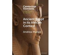 Ancient Egypt in its African Context: Economic Networks, Social and Cultural Interactions (Elements in Ancient Egypt in Context)