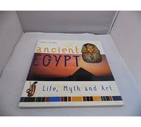 Ancient Egypt: Life, Myth and Art